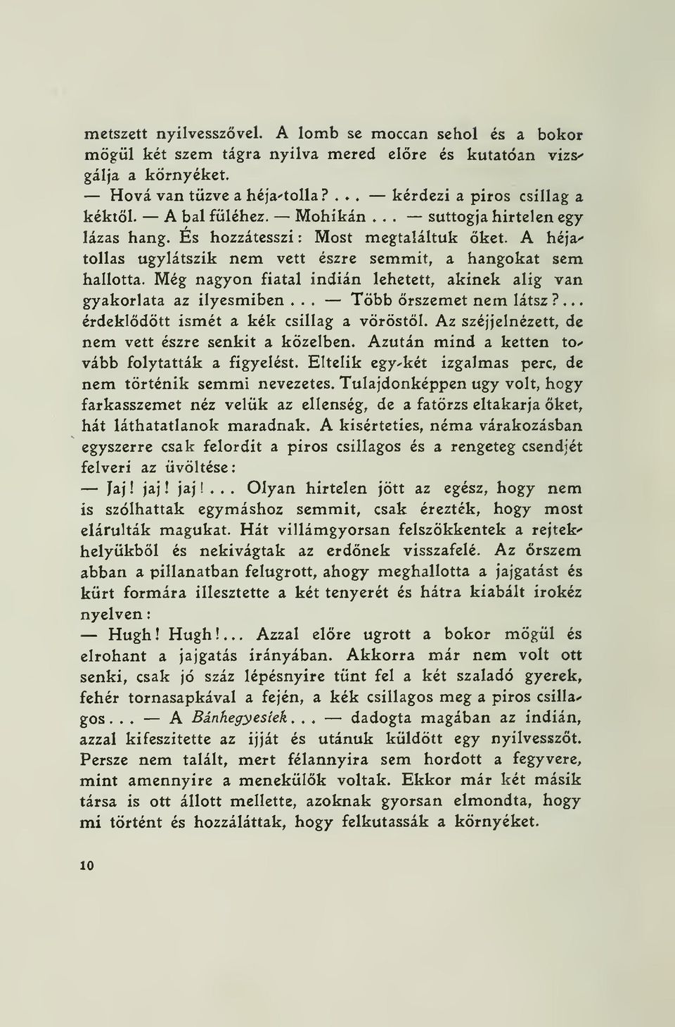 Még nagyon fiatal indián lehetett, akinek alig van gyakorlata az ilyesmiben Több rszemet nem látsz?