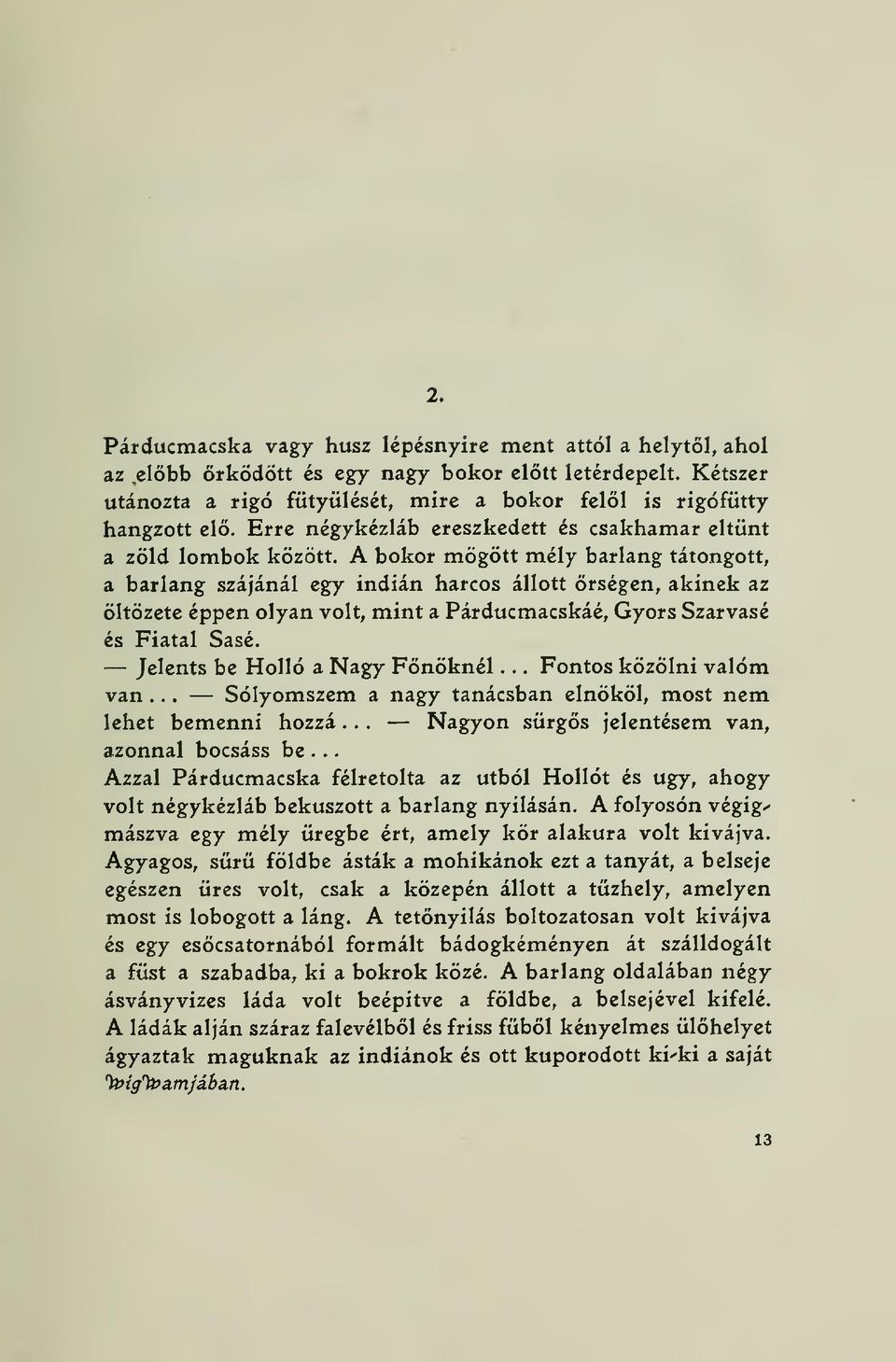 Párducmacskáé, Gyors Szarvasé és Fiatal Sasé Jelents be Holló a Nagy Fnöknél Fontos közölni valóm van Sólyomszem a nagy tanácsban elnököl, most nem lehet bemenni hozzá Nagyon sürgs jelentésem van,