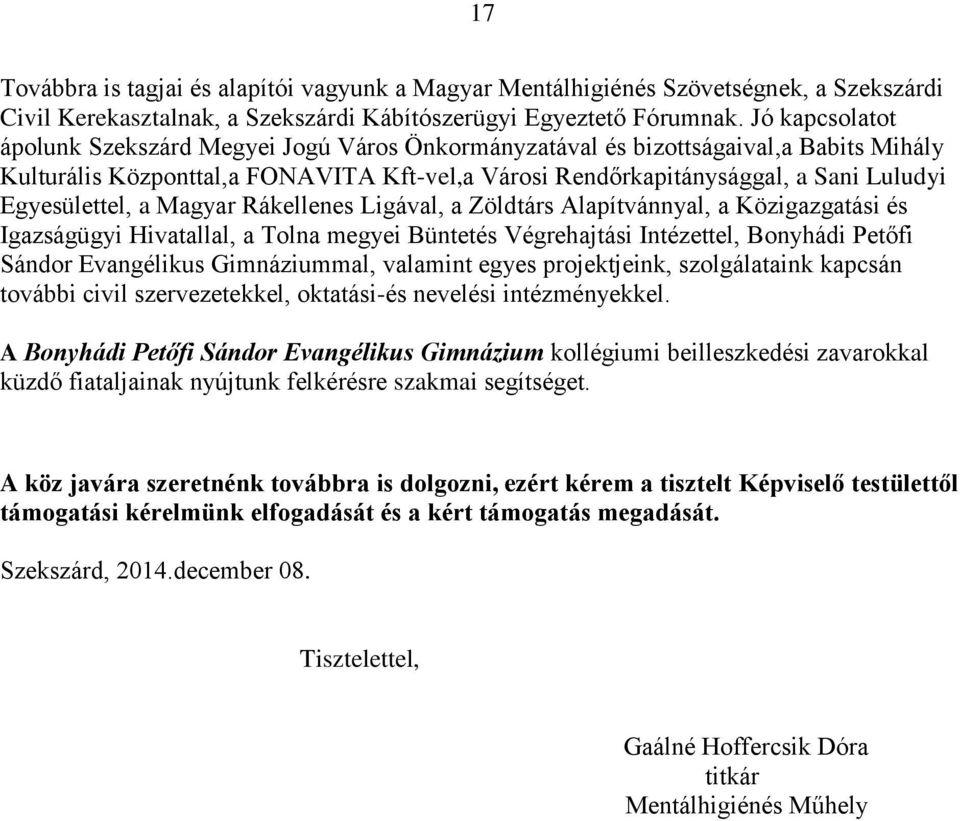 Egyesülettel, a Magyar Rákellenes Ligával, a Zöldtárs Alapítvánnyal, a Közigazgatási és Igazságügyi Hivatallal, a Tolna megyei Büntetés Végrehajtási Intézettel, Bonyhádi Petőfi Sándor Evangélikus