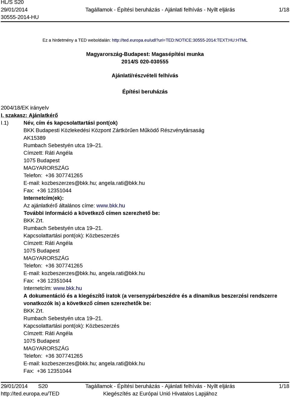 1) Név, cím és kapcsolattartási pont(ok) BKK Budapesti Közlekedési Központ Zártkörűen Működő Részvénytársaság AK15389 Rumbach Sebestyén utca 19 21.