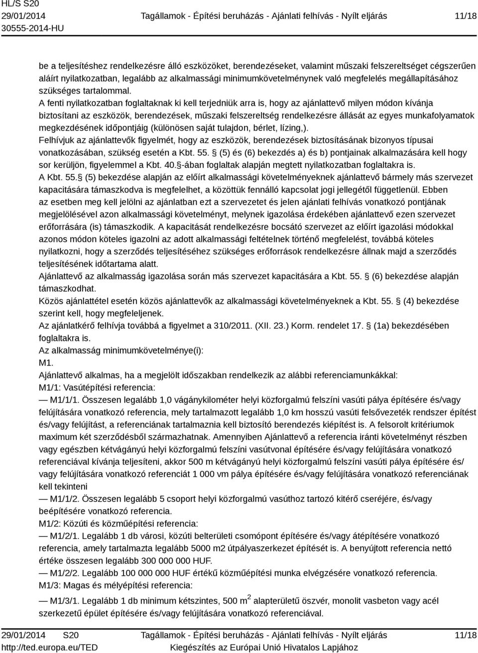 A fenti nyilatkozatban foglaltaknak ki kell terjedniük arra is, hogy az ajánlattevő milyen módon kívánja biztosítani az eszközök, berendezések, műszaki felszereltség rendelkezésre állását az egyes