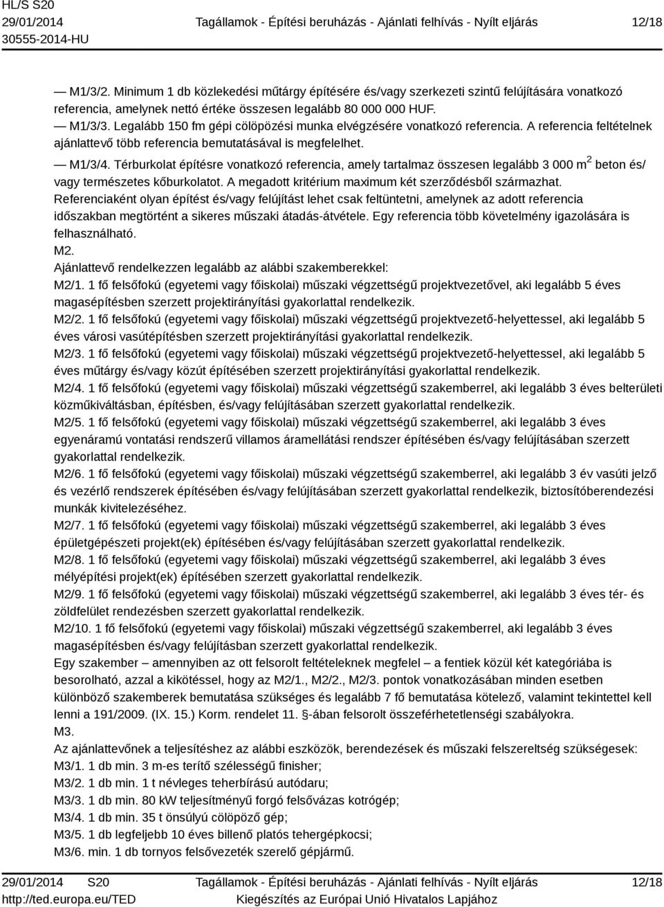 Térburkolat építésre vonatkozó referencia, amely tartalmaz összesen legalább 3 000 m 2 beton és/ vagy természetes kőburkolatot. A megadott kritérium maximum két szerződésből származhat.