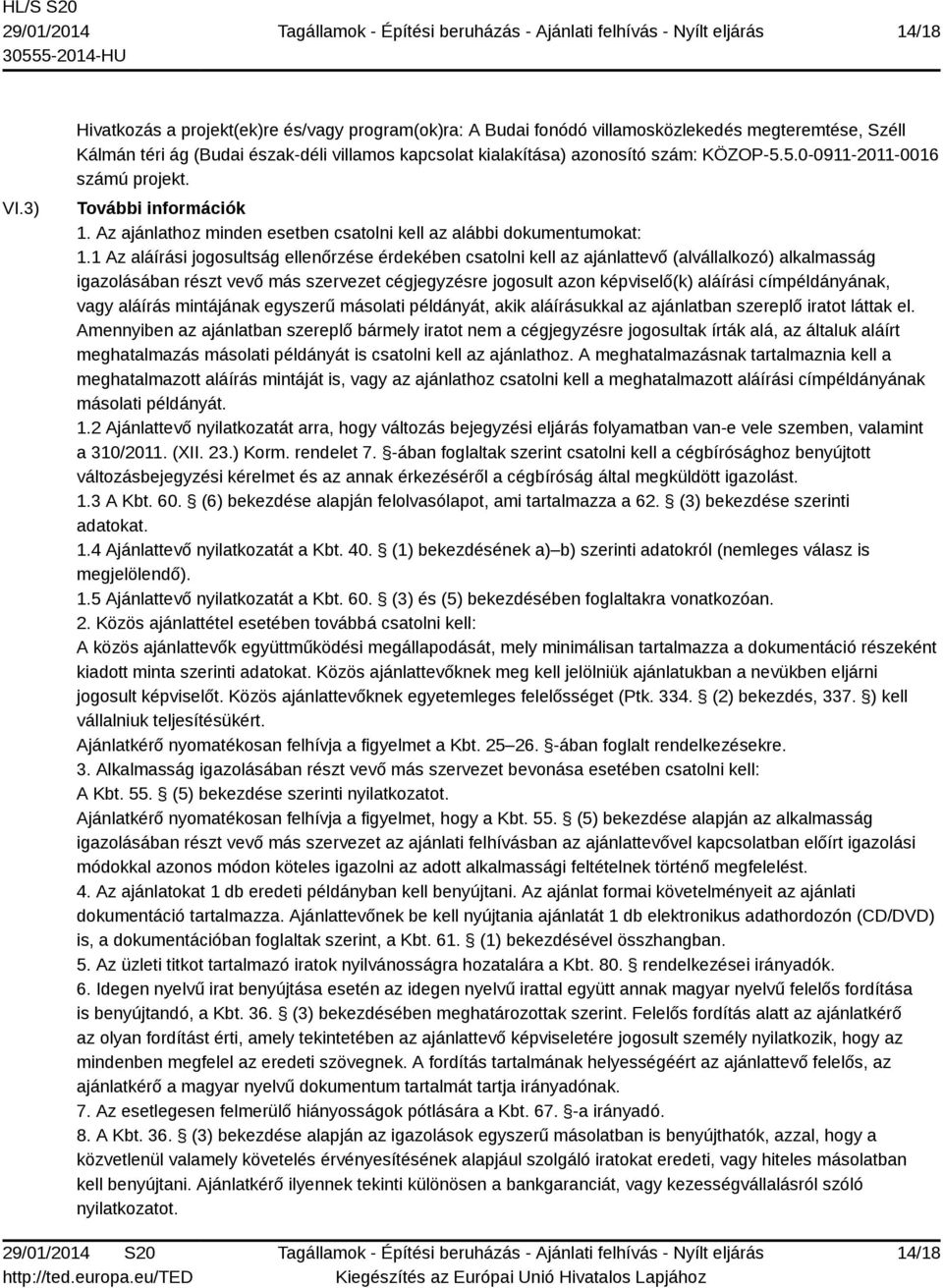 5.0-0911-2011-0016 számú projekt. További információk 1. Az ajánlathoz minden esetben csatolni kell az alábbi dokumentumokat: 1.