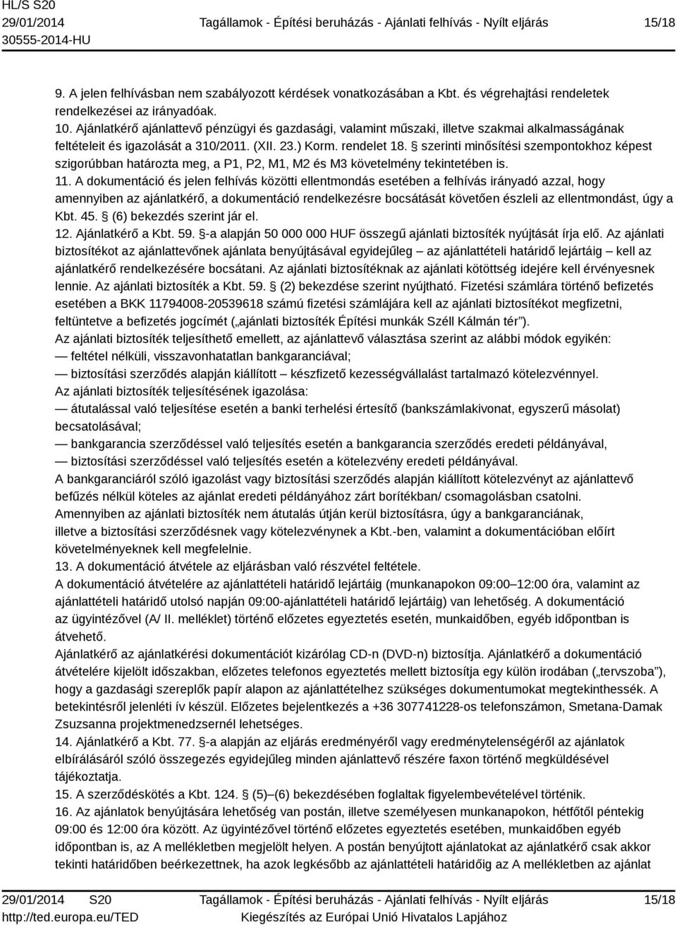 szerinti minősítési szempontokhoz képest szigorúbban határozta meg, a P1, P2, M1, M2 és M3 követelmény tekintetében is. 11.