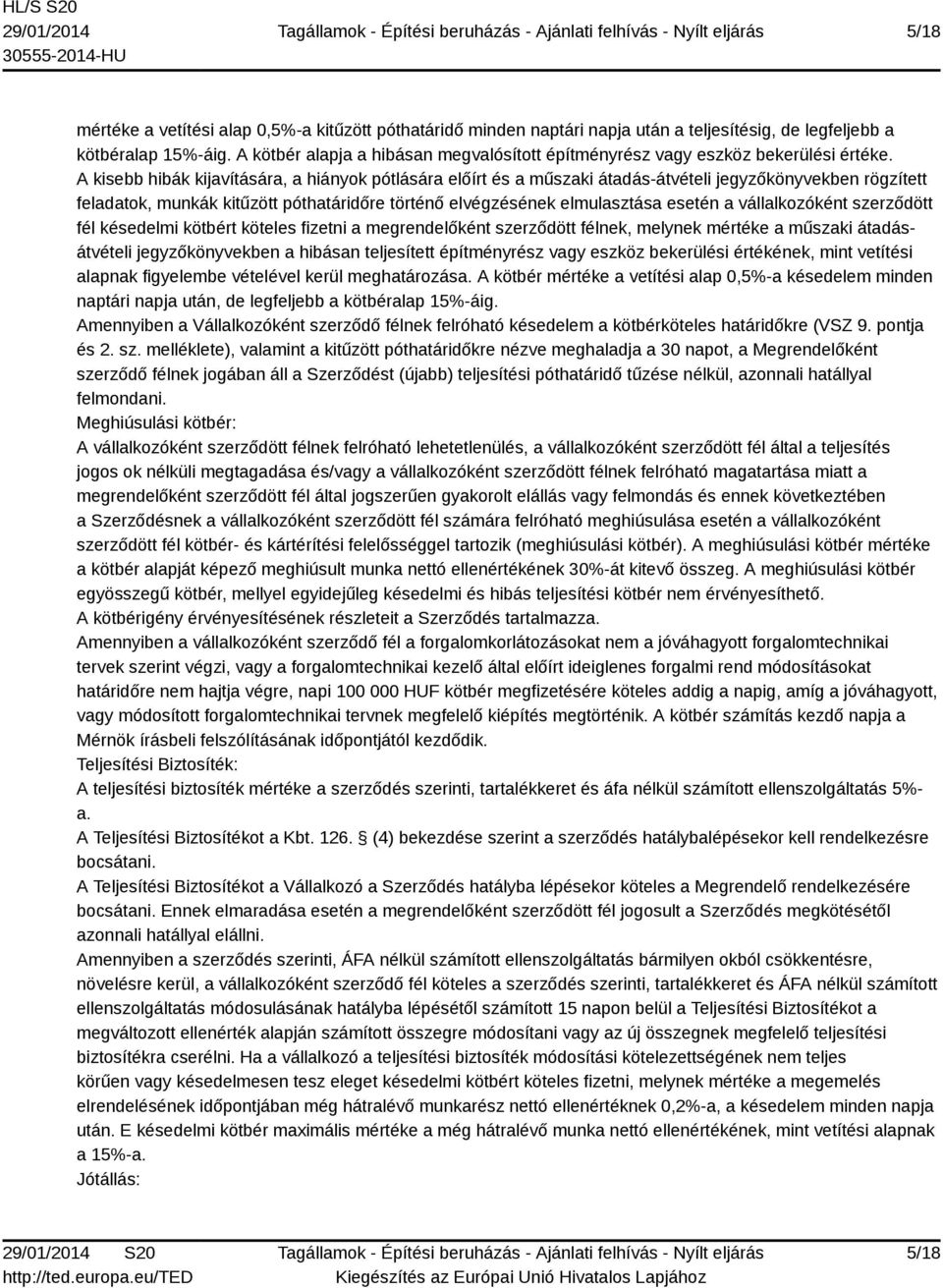 A kisebb hibák kijavítására, a hiányok pótlására előírt és a műszaki átadás-átvételi jegyzőkönyvekben rögzített feladatok, munkák kitűzött póthatáridőre történő elvégzésének elmulasztása esetén a