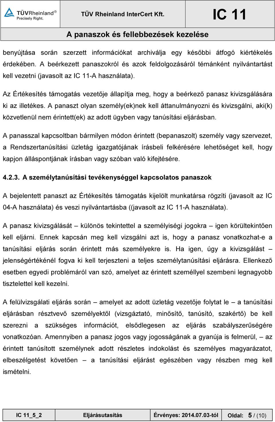 Az Értékesítés támogatás vezetője állapítja meg, hogy a beérkező panasz kivizsgálására ki az illetékes.