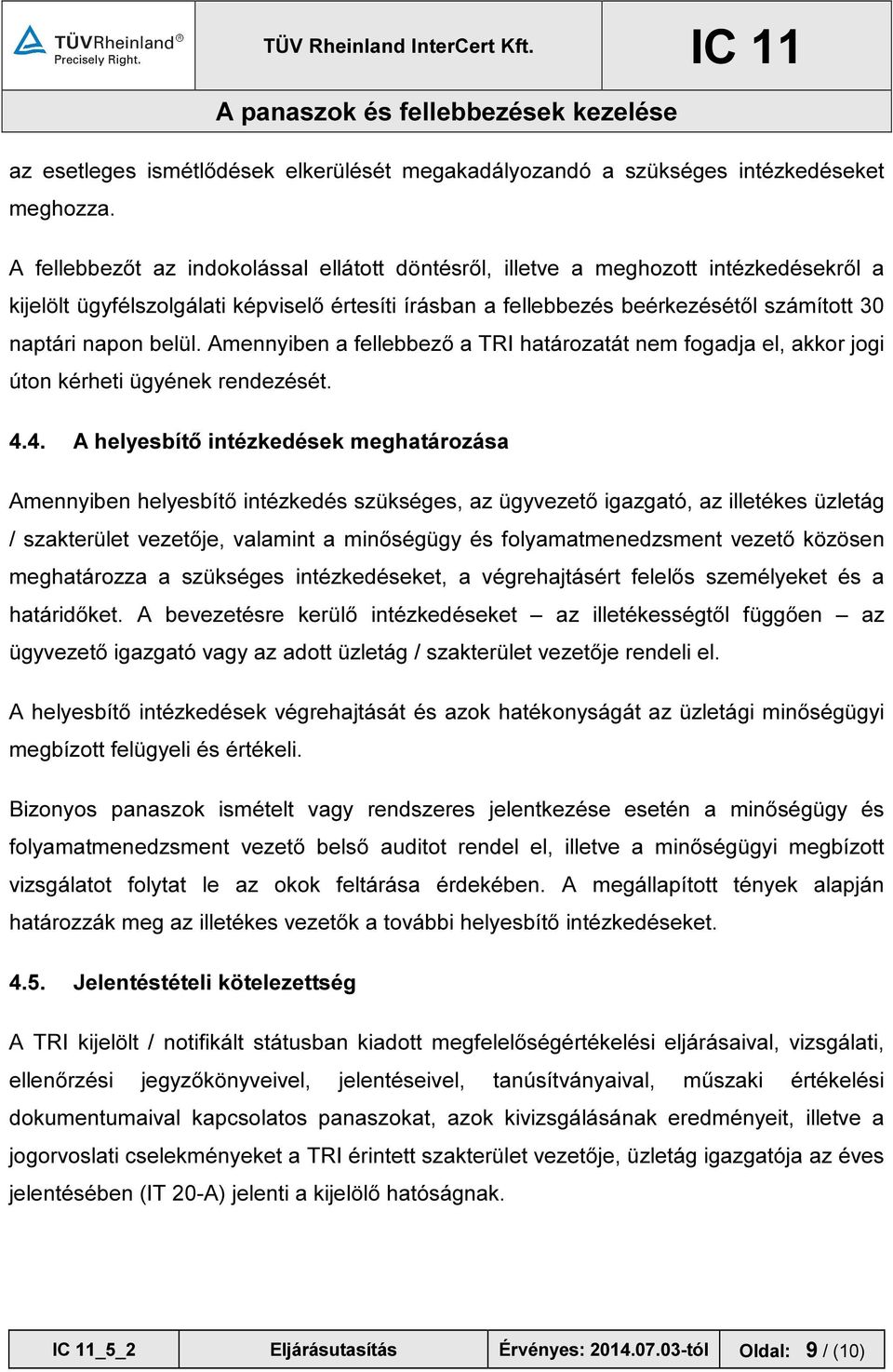 belül. Amennyiben a fellebbező a TRI határozatát nem fogadja el, akkor jogi úton kérheti ügyének rendezését. 4.