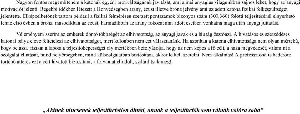 Elképzelhetőnek tartom például a fizikai felmérésen szerzett pontszámok bizonyos szám (300,360) fölötti teljesítésénél elnyerhető lenne első évben a bronz, másodikban az ezüst, harmadikban az arany