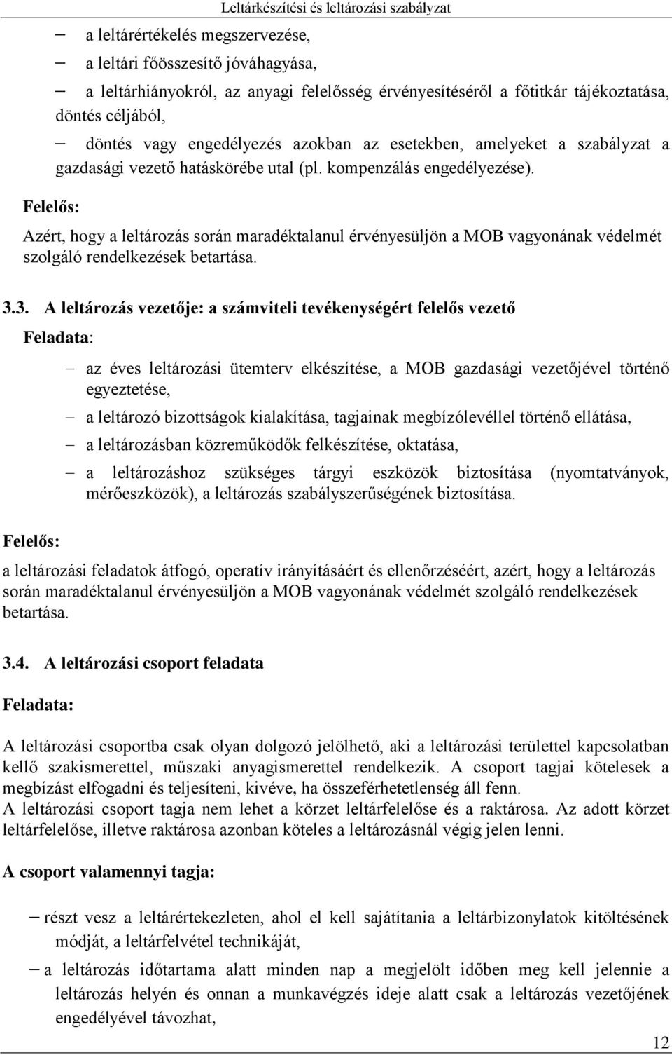 Azért, hogy a leltározás során maradéktalanul érvényesüljön a MOB vagyonának védelmét szolgáló rendelkezések betartása. 3.