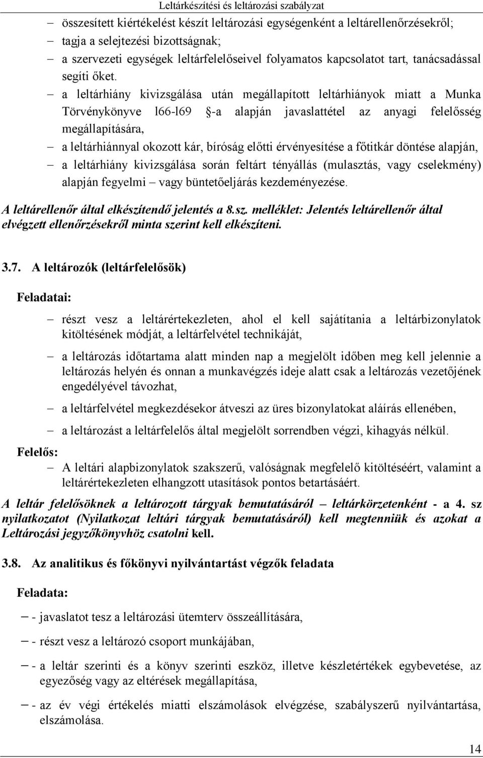 a leltárhiány kivizsgálása után megállapított leltárhiányok miatt a Munka Törvénykönyve l66-l69 -a alapján javaslattétel az anyagi felelősség megállapítására, a leltárhiánnyal okozott kár, bíróság