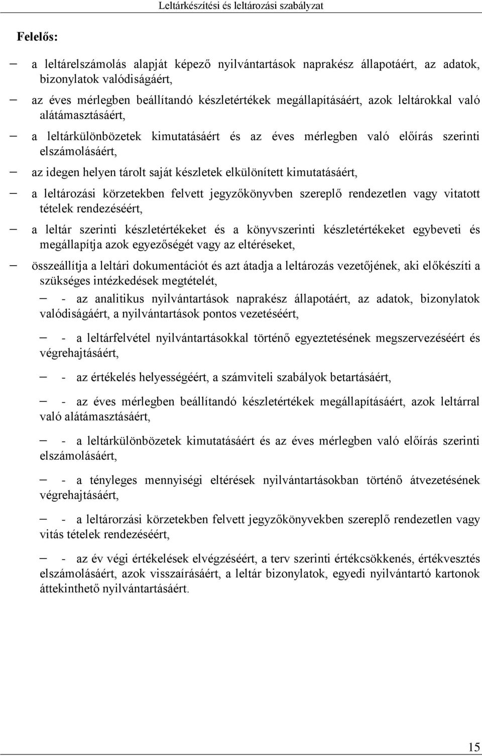 körzetekben felvett jegyzőkönyvben szereplő rendezetlen vagy vitatott tételek rendezéséért, a leltár szerinti készletértékeket és a könyvszerinti készletértékeket egybeveti és megállapítja azok