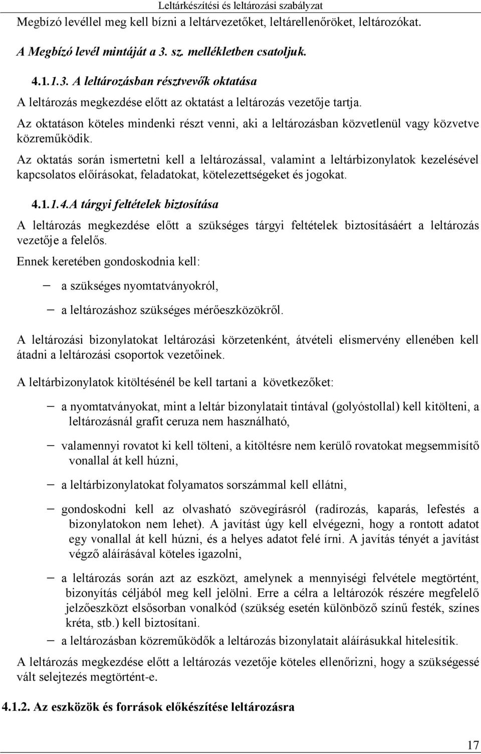 Az oktatáson köteles mindenki részt venni, aki a leltározásban közvetlenül vagy közvetve közreműködik.