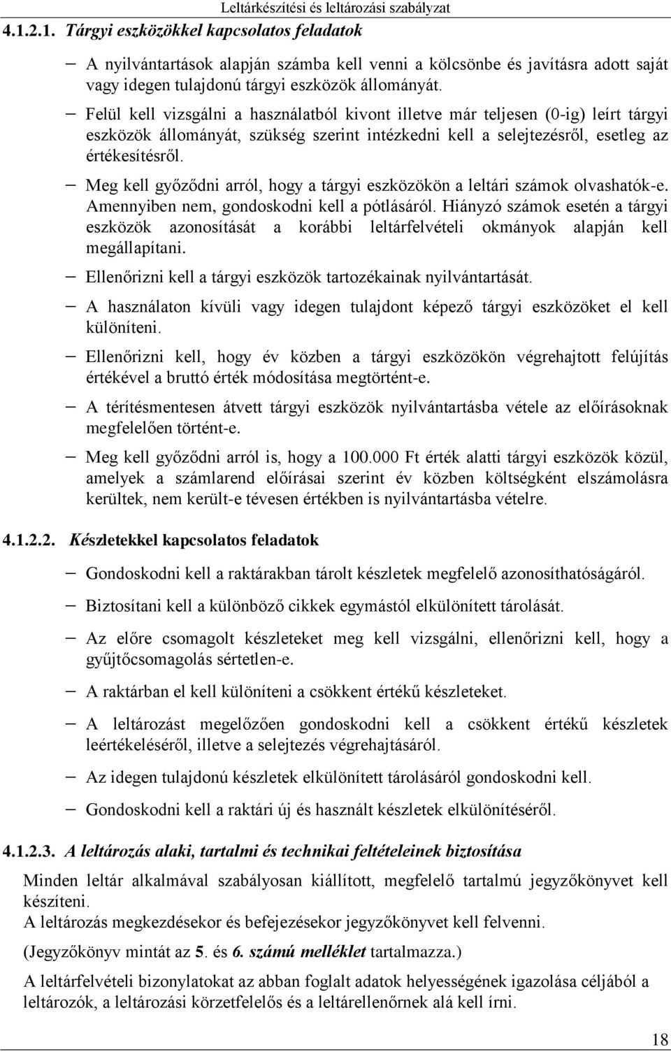 Meg kell győződni arról, hogy a tárgyi eszközökön a leltári számok olvashatók-e. Amennyiben nem, gondoskodni kell a pótlásáról.