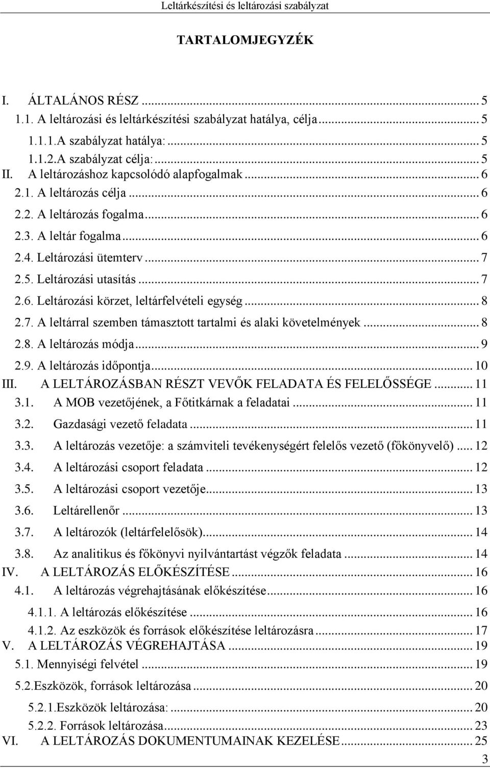 .. 8 2.7. A leltárral szemben támasztott tartalmi és alaki követelmények... 8 2.8. A leltározás módja... 9 2.9. A leltározás időpontja... 10 III. A LELTÁROZÁSBAN RÉSZT VEVŐK FELADATA ÉS FELELŐSSÉGE.