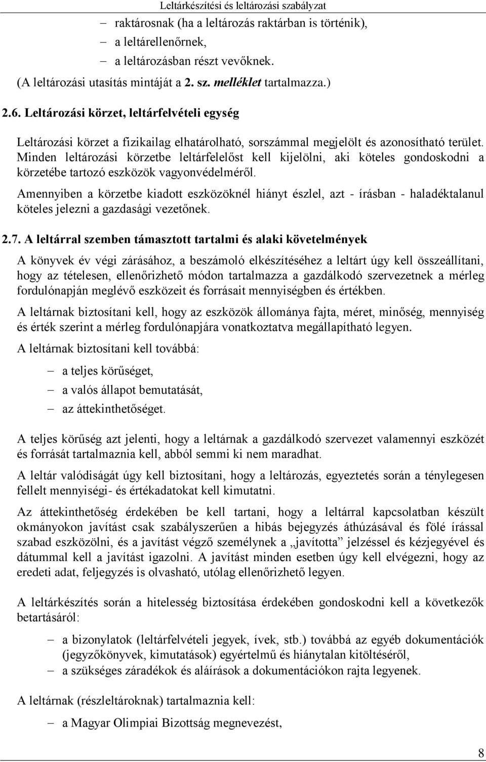 Minden leltározási körzetbe leltárfelelőst kell kijelölni, aki köteles gondoskodni a körzetébe tartozó eszközök vagyonvédelméről.