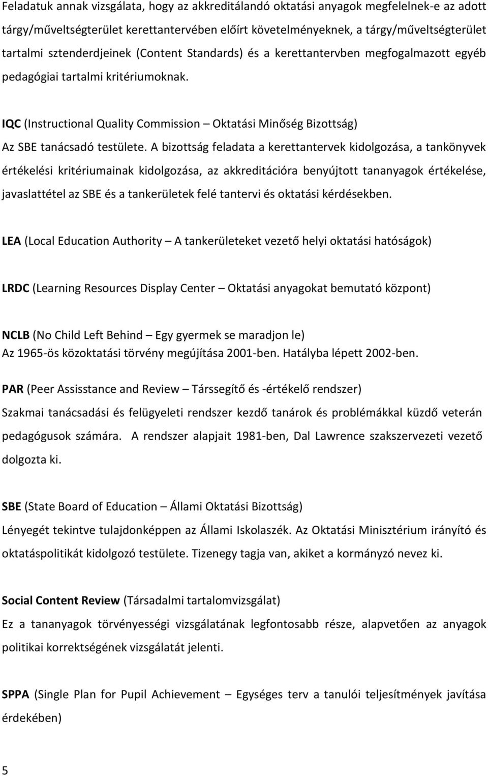 IQC (Instructional Quality Commission Oktatási Minőség Bizottság) Az SBE tanácsadó testülete.