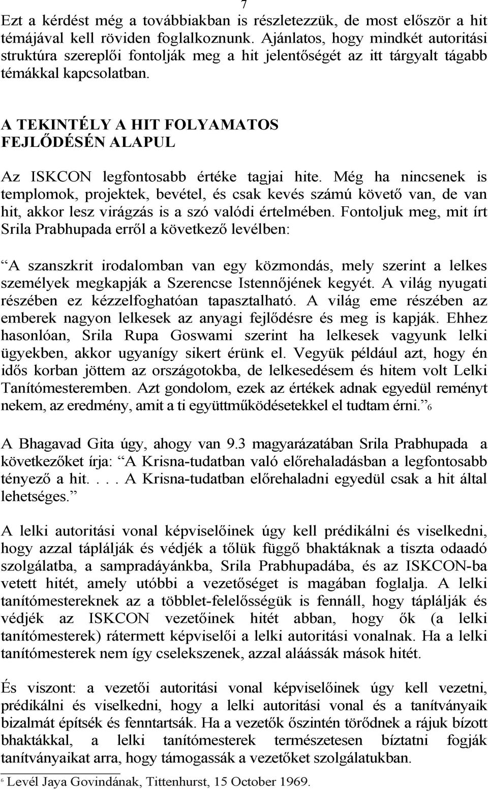 A TEKINTÉLY A HIT FOLYAMATOS FEJLŐDÉSÉN ALAPUL Az ISKCON legfontosabb értéke tagjai hite.