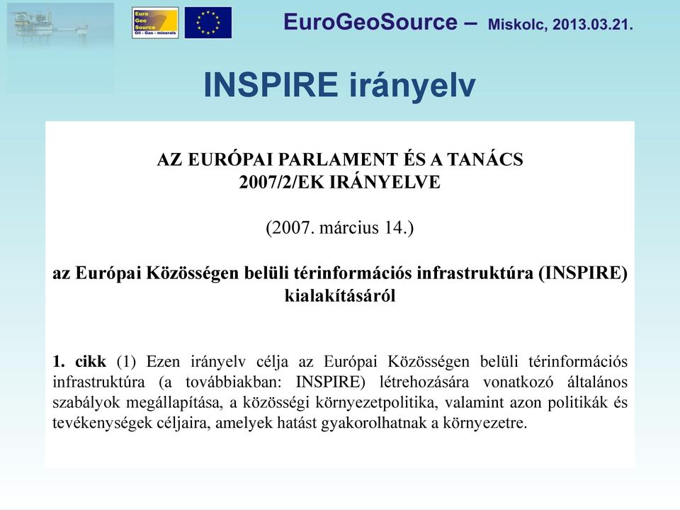 cikk (1) Ezen irányelv célja az Európai Közösségen belüli térinformációs infrastruktúra (a továbbiakban: INSPIRE)