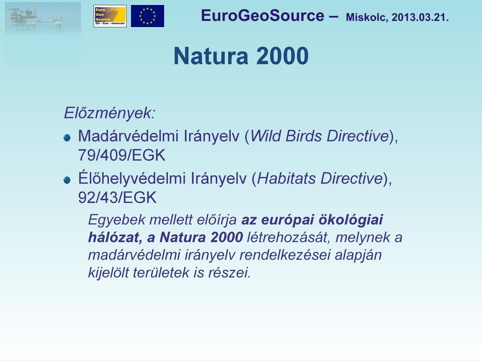 mellett előírja az európai ökológiai hálózat, a Natura 2000 létrehozását,