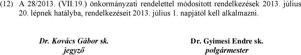 július 20. lépnek hatályba, rendelkezéseit 2013. július 1.