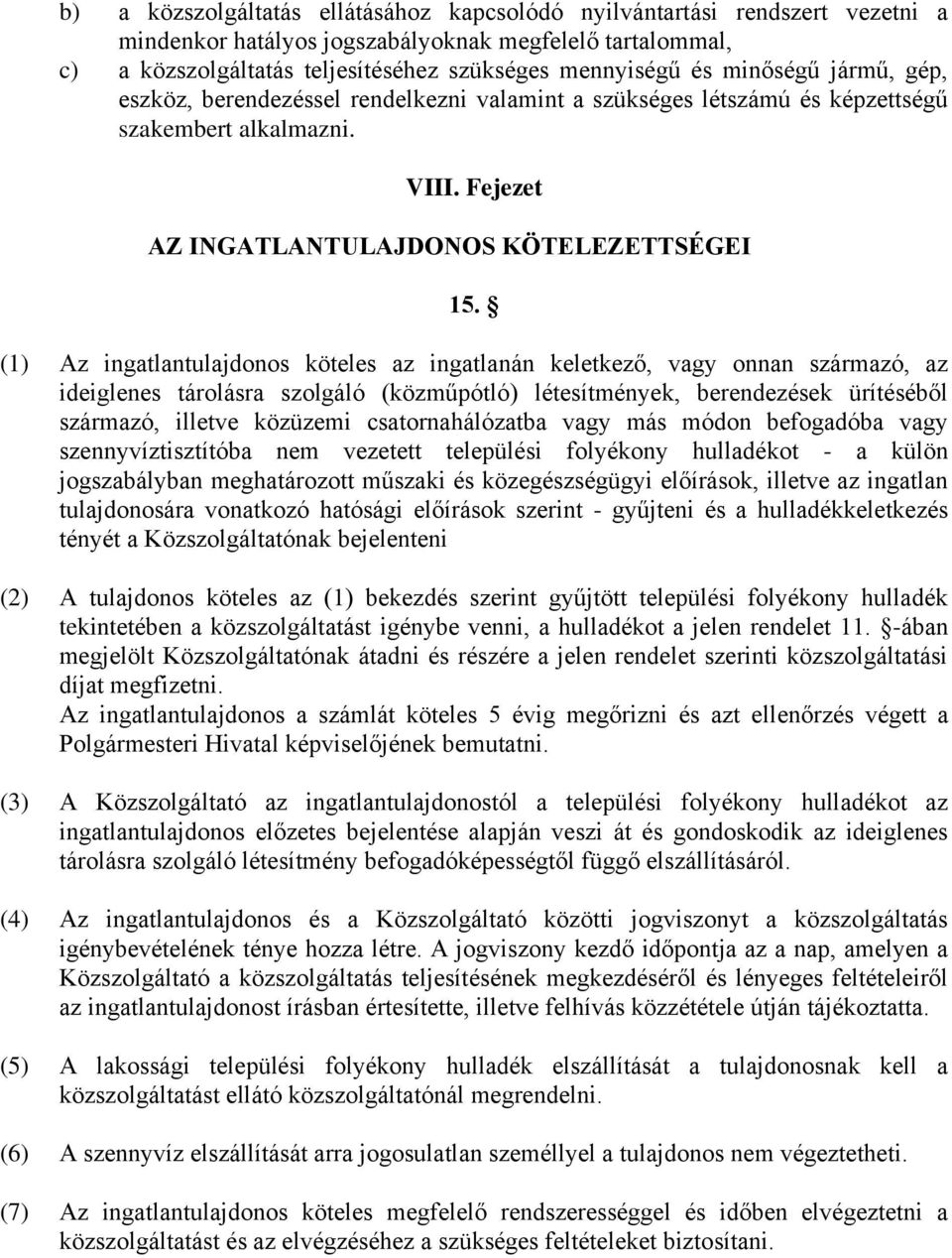 (1) Az ingatlantulajdonos köteles az ingatlanán keletkező, vagy onnan származó, az ideiglenes tárolásra szolgáló (közműpótló) létesítmények, berendezések ürítéséből származó, illetve közüzemi