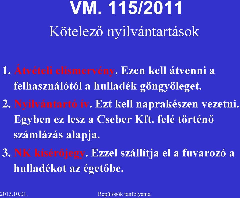 Nyilvántartó ív. Ezt kell naprakészen vezetni. Egyben ez lesz a Cseber Kft.