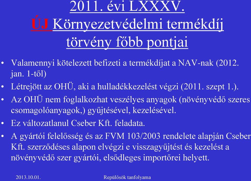 Ez változatlanul Cseber Kft. feladata. A gyártói felelősség és az FVM 103/2003 rendelete alapján Cseber Kft.