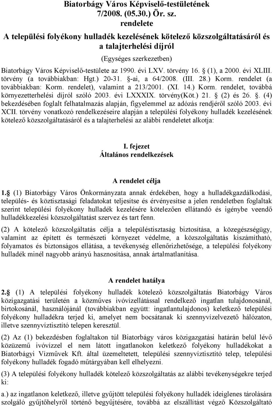 (1), a 2000. évi XLIII. törvény (a továbbiakban: Hgt.) 20-31. -ai, a 64/2008. (III. 28.) Korm. rendelet (a továbbiakban: Korm. rendelet), valamint a 213/2001. (XI. 14.) Korm. rendelet, továbbá környezetterhelési díjról szóló 2003.