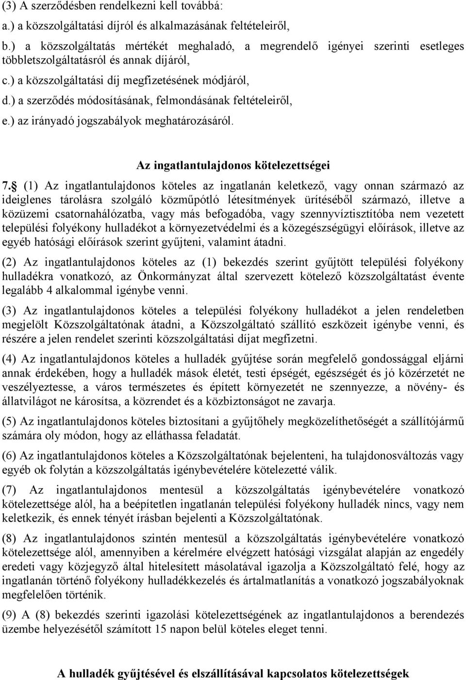 ) a szerződés módosításának, felmondásának feltételeiről, e.) az irányadó jogszabályok meghatározásáról. Az ingatlantulajdonos kötelezettségei 7.