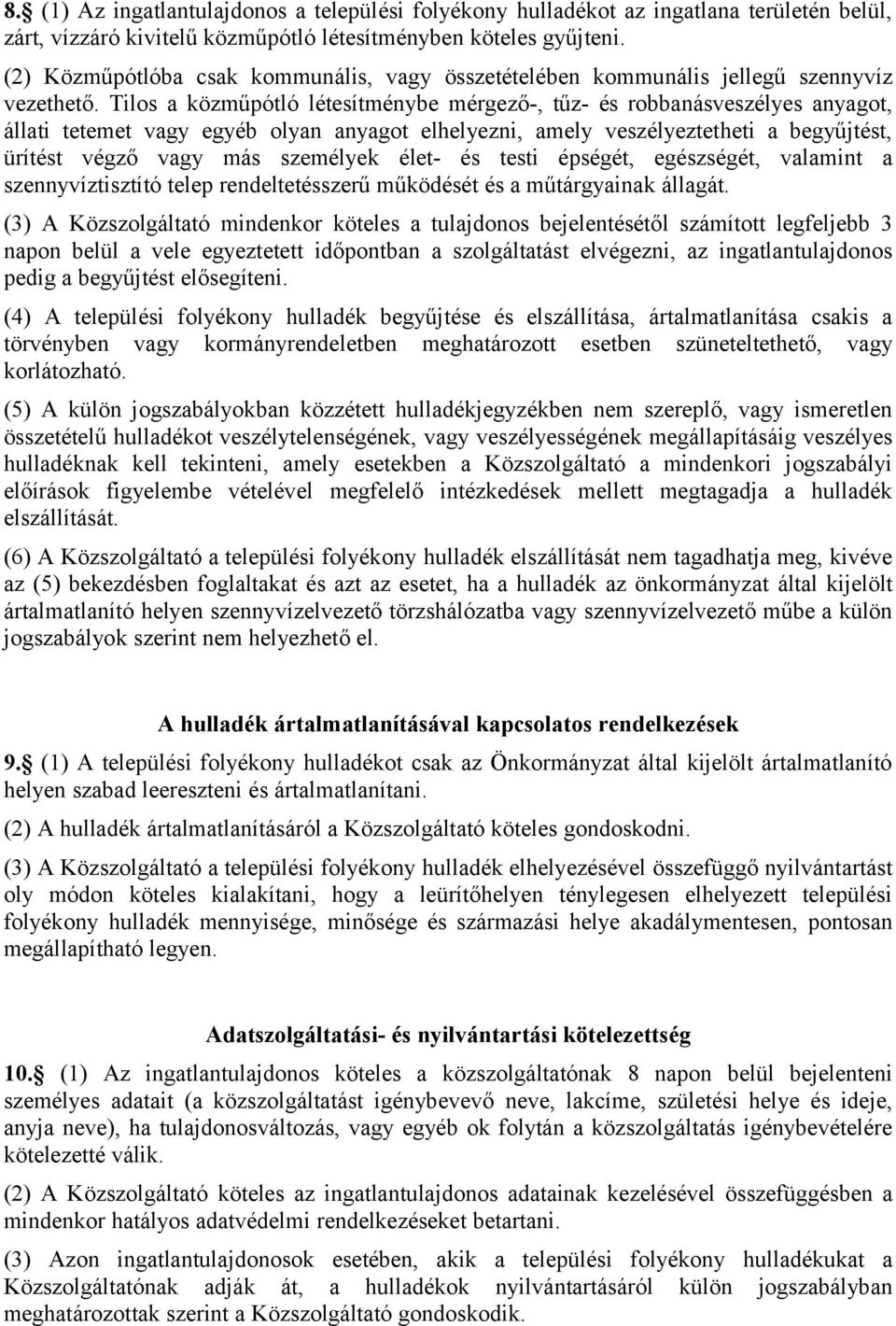 Tilos a közműpótló létesítménybe mérgező-, tűz- és robbanásveszélyes anyagot, állati tetemet vagy egyéb olyan anyagot elhelyezni, amely veszélyeztetheti a begyűjtést, ürítést végző vagy más személyek