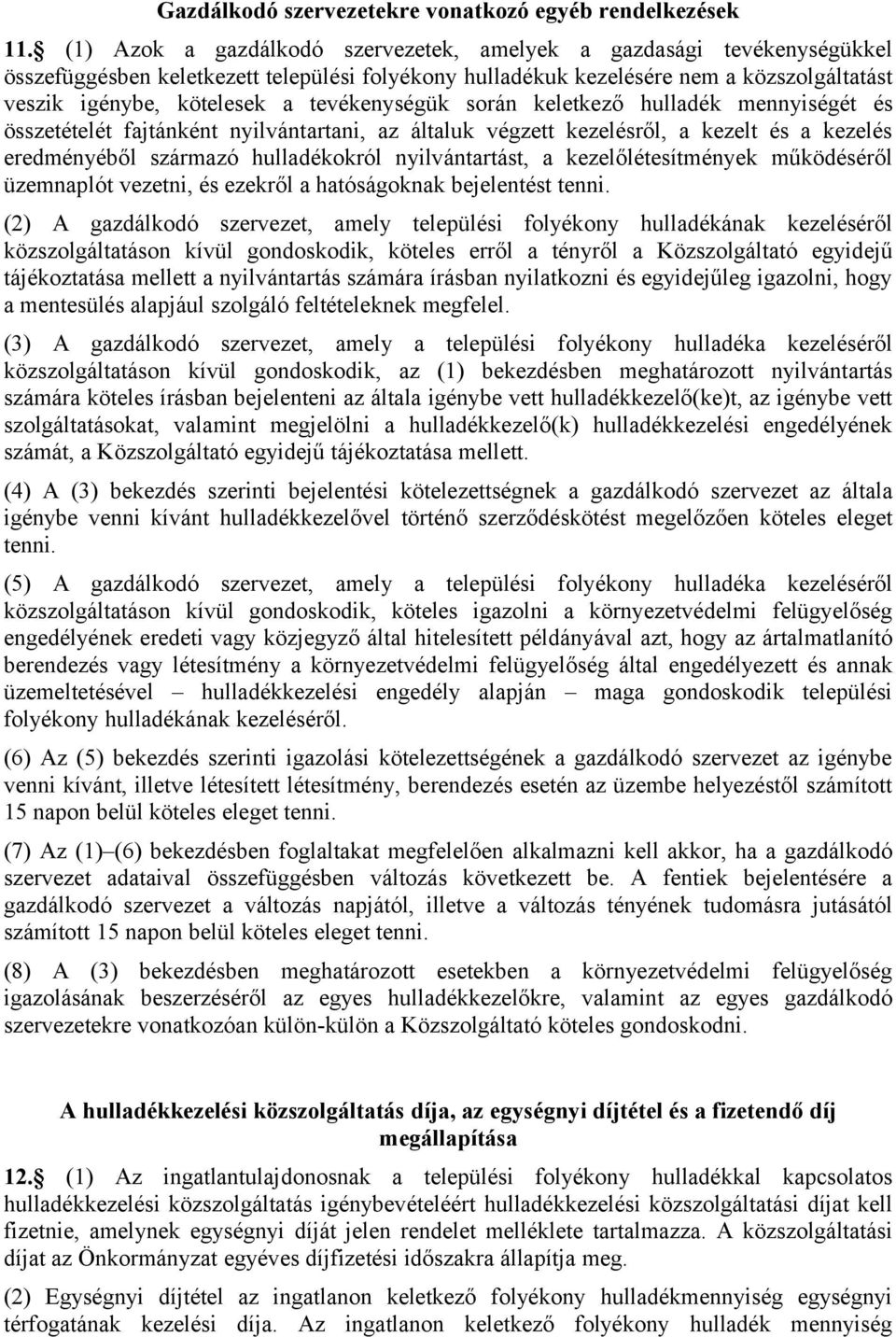 tevékenységük során keletkező hulladék mennyiségét és összetételét fajtánként nyilvántartani, az általuk végzett kezelésről, a kezelt és a kezelés eredményéből származó hulladékokról nyilvántartást,