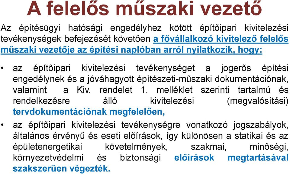 melléklet szerinti tartalmú és rendelkezésre álló kivitelezési (megvalósítási) tervdokumentációnak megfelelően, az építőipari kivitelezési tevékenységre vonatkozó jogszabályok,