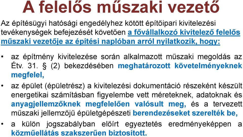 (2) bekezdésében meghatározott követelményeknek megfelel, az épület (épületrész) a kivitelezési dokumentáció részeként készült energetikai számításban figyelembe vett