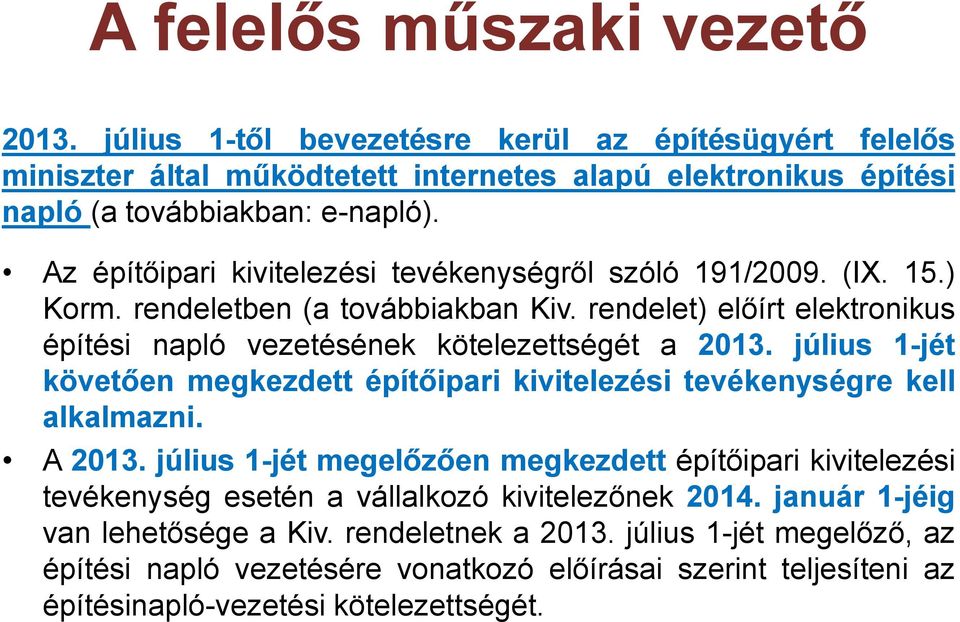 július 1-jét követően megkezdett építőipari kivitelezési tevékenységre kell alkalmazni. A 2013.