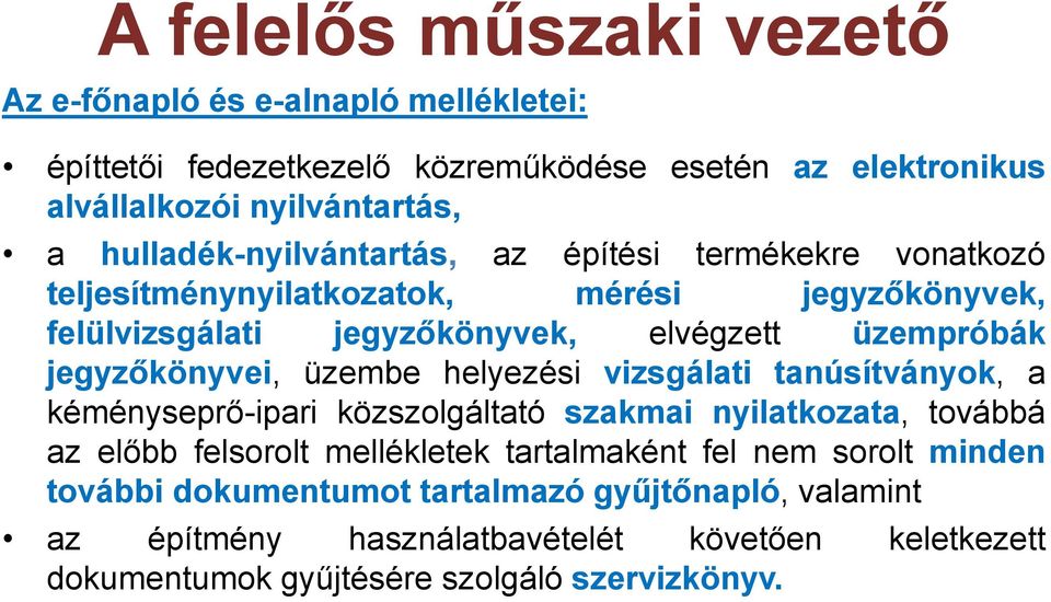 helyezési vizsgálati tanúsítványok, a kéményseprő-ipari közszolgáltató szakmai nyilatkozata, továbbá az előbb felsorolt mellékletek tartalmaként fel nem