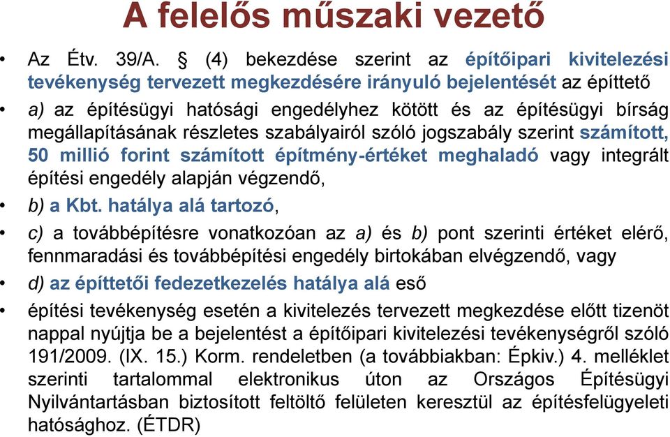 megállapításának részletes szabályairól szóló jogszabály szerint számított, 50 millió forint számított építmény-értéket meghaladó vagy integrált építési engedély alapján végzendő, b) a Kbt.