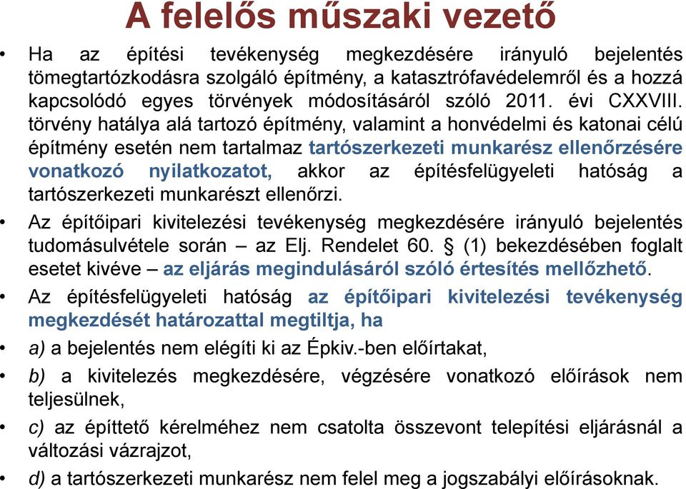 hatóság a tartószerkezeti munkarészt ellenőrzi. Az építőipari kivitelezési tevékenység megkezdésére irányuló bejelentés tudomásulvétele során az Elj. Rendelet 60.