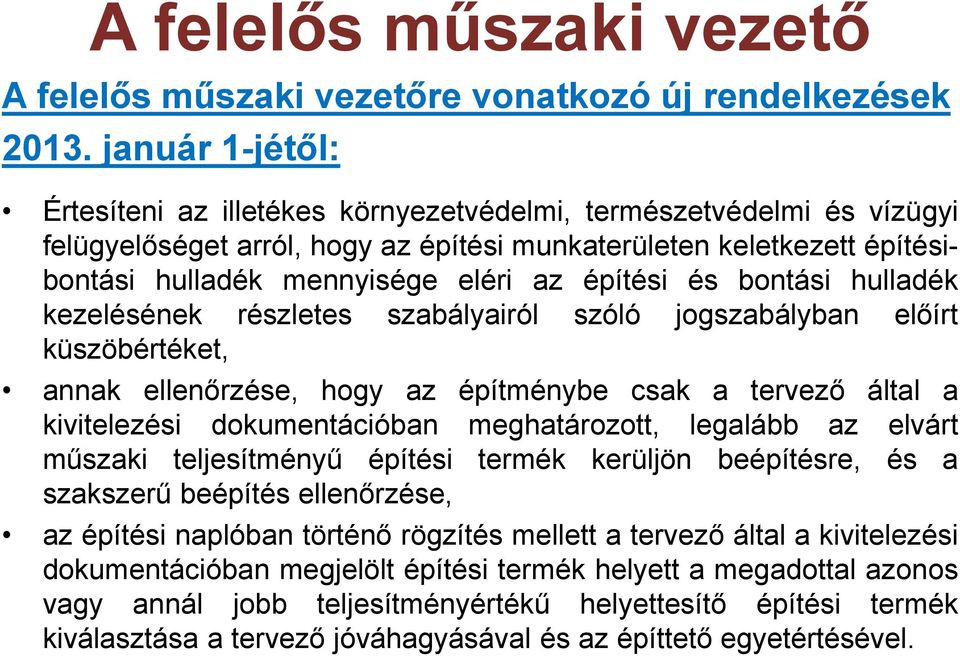 építési és bontási hulladék kezelésének részletes szabályairól szóló jogszabályban előírt küszöbértéket, annak ellenőrzése, hogy az építménybe csak a tervező által a kivitelezési dokumentációban