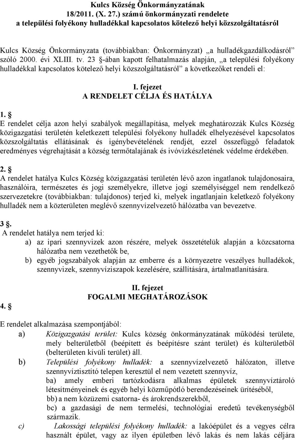 2000. évi XLIII. tv. 23 -ában kapott felhatalmazás alapján, a települési folyékony hulladékkal kapcsolatos kötelező helyi közszolgáltatásról a következőket rendeli el: I.