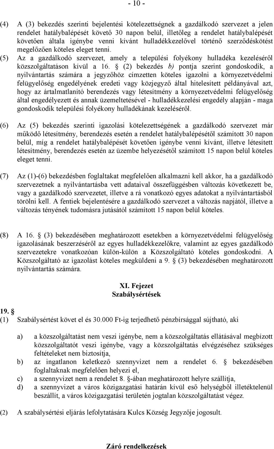 (5) Az a gazdálkodó szervezet, amely a települési folyékony hulladéka kezeléséről közszolgáltatáson kívül a 16.