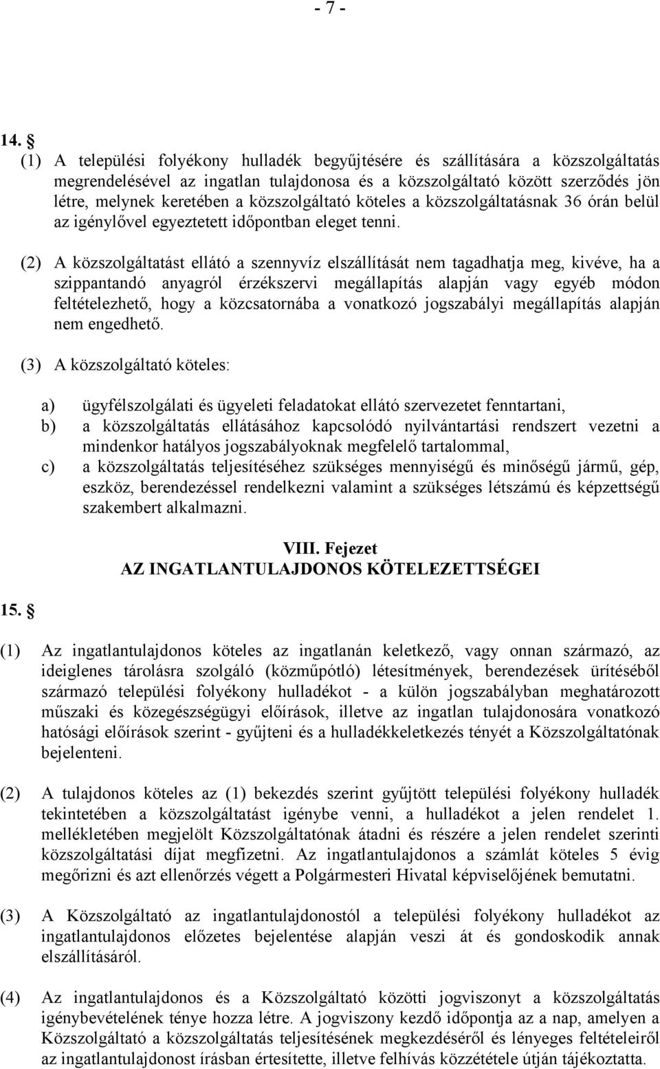 közszolgáltató köteles a közszolgáltatásnak 36 órán belül az igénylővel egyeztetett időpontban eleget tenni. 15.