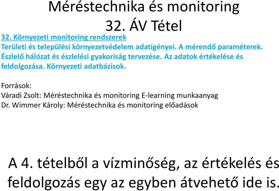 Észlelő hálózat és észlelési gyakoriság tervezése. Az adatok értékelése és feldolgozása. Környezeti adatbázisok.