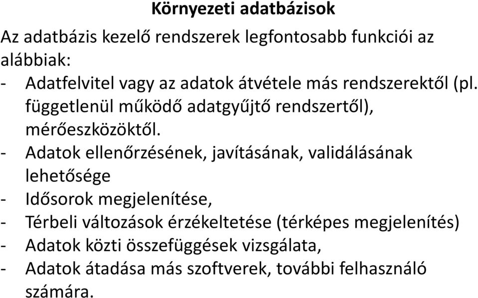 - Adatok ellenőrzésének, javításának, validálásának lehetősége - Idősorok megjelenítése, - Térbeli változások