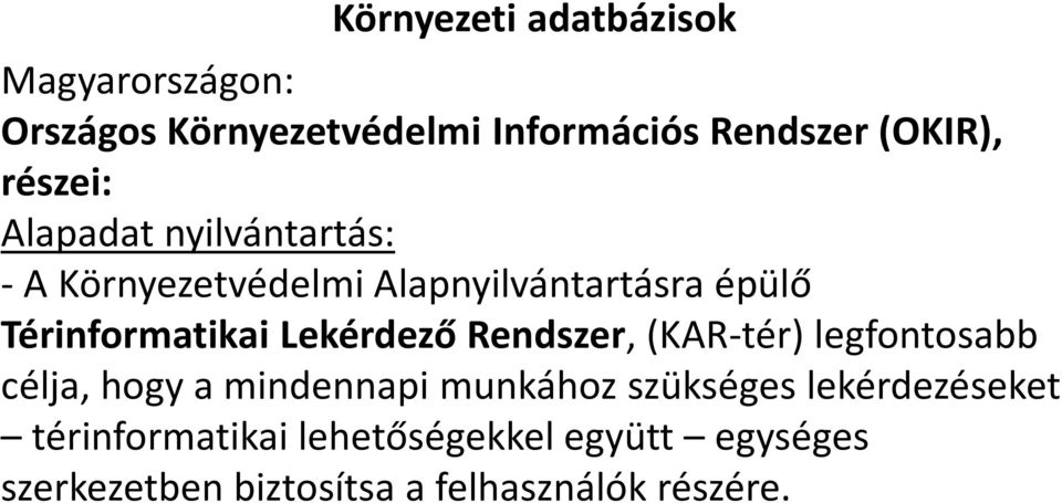 Lekérdező Rendszer, (KAR-tér) legfontosabb célja, hogy a mindennapi munkához szükséges