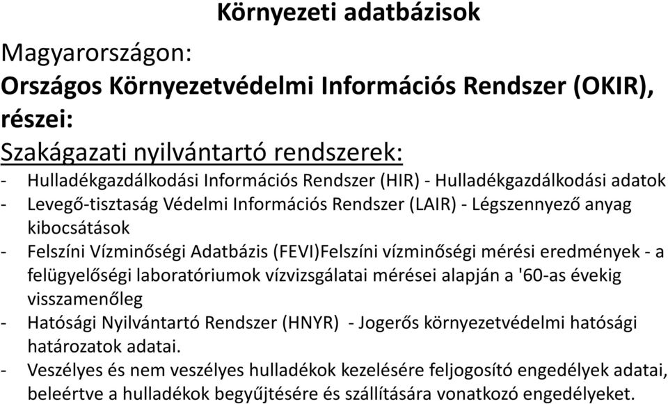 vízminőségi mérési eredmények -a felügyelőségi laboratóriumok vízvizsgálatai mérései alapján a '60-as évekig visszamenőleg - Hatósági Nyilvántartó Rendszer (HNYR) -Jogerős