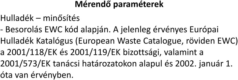 WasteCatalogue, röviden EWC) a 2001/118/EK és 2001/119/EK bizottsági,