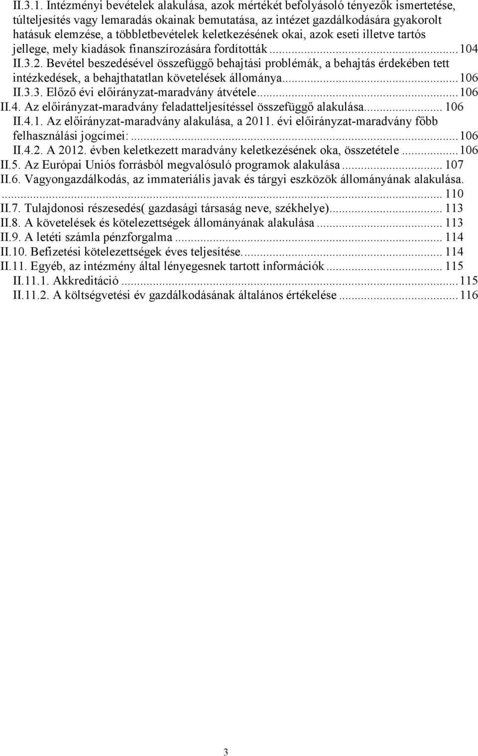 többletbevételek keletkezésének okai, azok eseti illetve tartós jellege, mely kiadások finanszírozására fordították... 104 II.3.2.