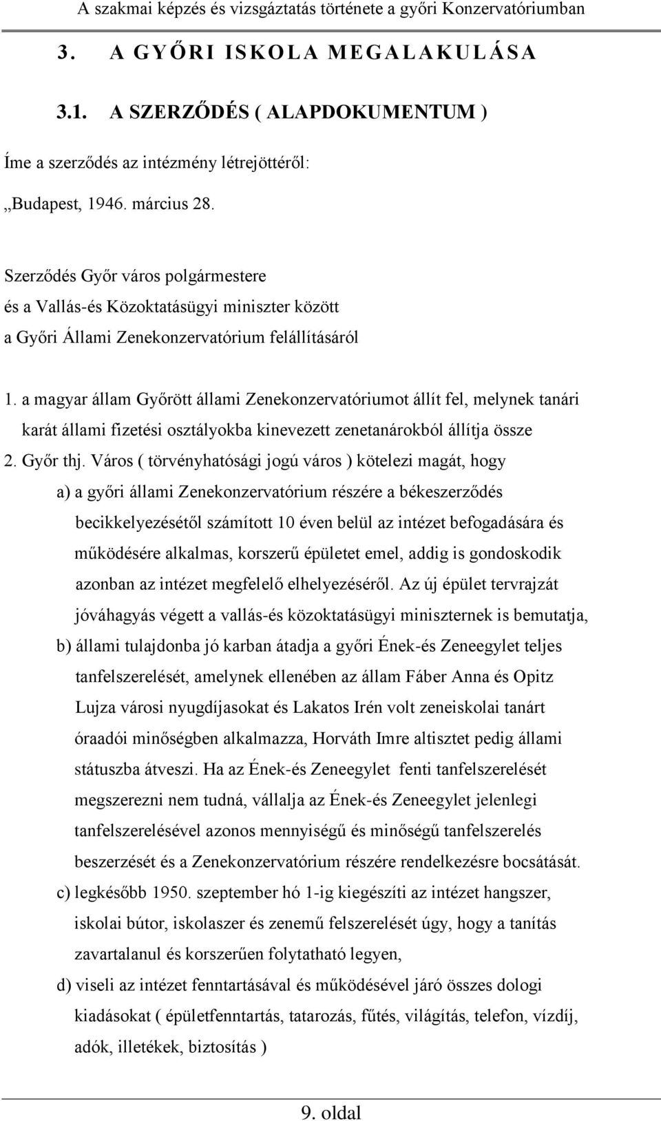 a magyar állam Győrött állami Zenekonzervatóriumot állít fel, melynek tanári karát állami fizetési osztályokba kinevezett zenetanárokból állítja össze 2. Győr thj.