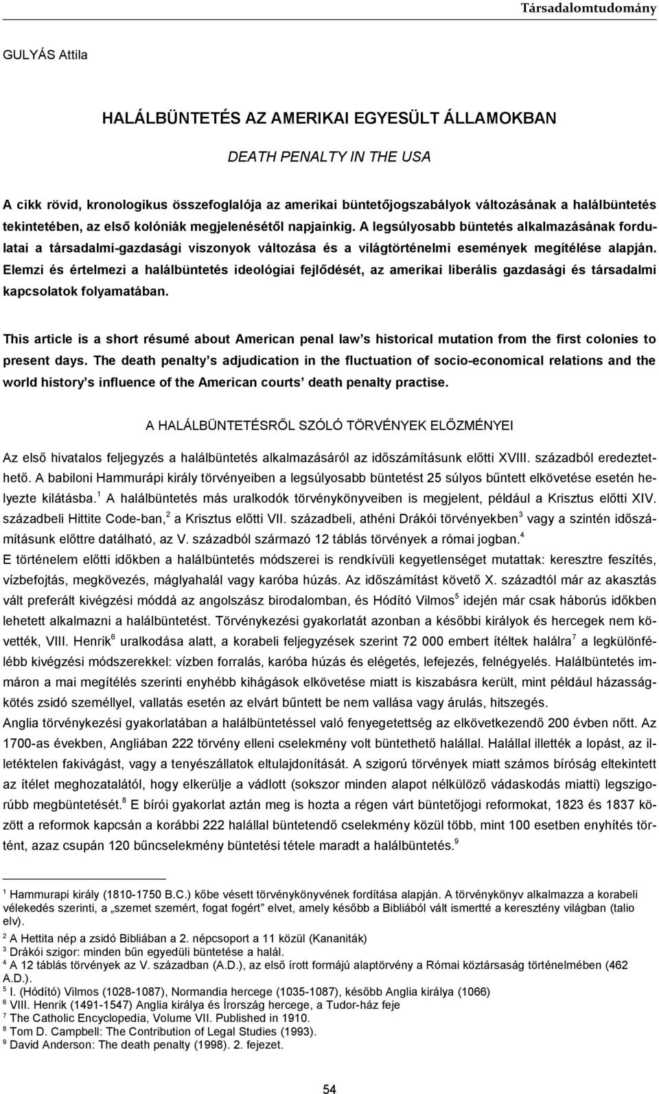 A legsúlyosabb büntetés alkalmazásának fordulatai a társadalmi-gazdasági viszonyok változása és a világtörténelmi események megítélése alapján.