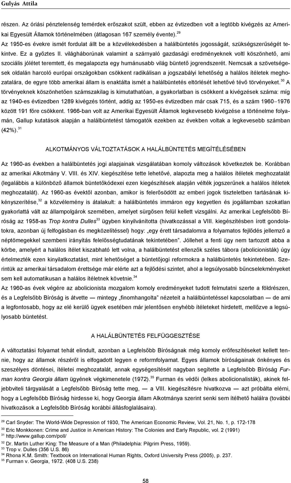 világháborúnak valamint a szárnyaló gazdasági eredményeknek voltl köszönhető, ami szociális jólétet teremtett, és megalapozta egy humánusabb világ büntető jogrendszerét.